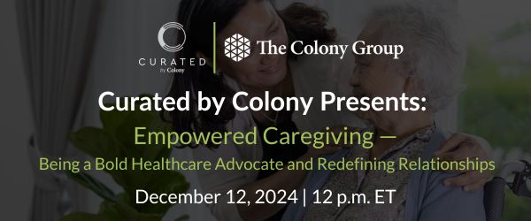 Curated by Colony Presents: Empowered Caregiving: Being a Bold Healthcare Advocate and Redefining Relationships