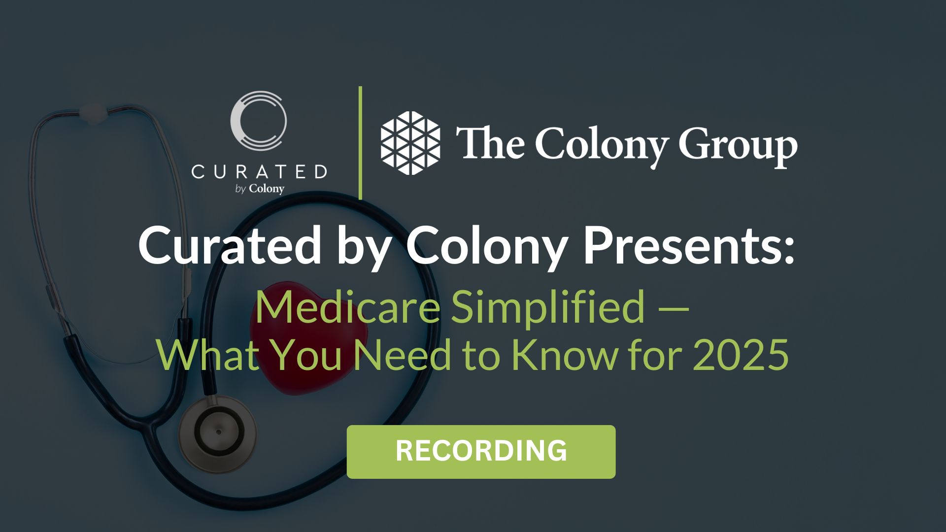 Curated by Colony Presents: Medicare Simplified — What You Need to Know for 202