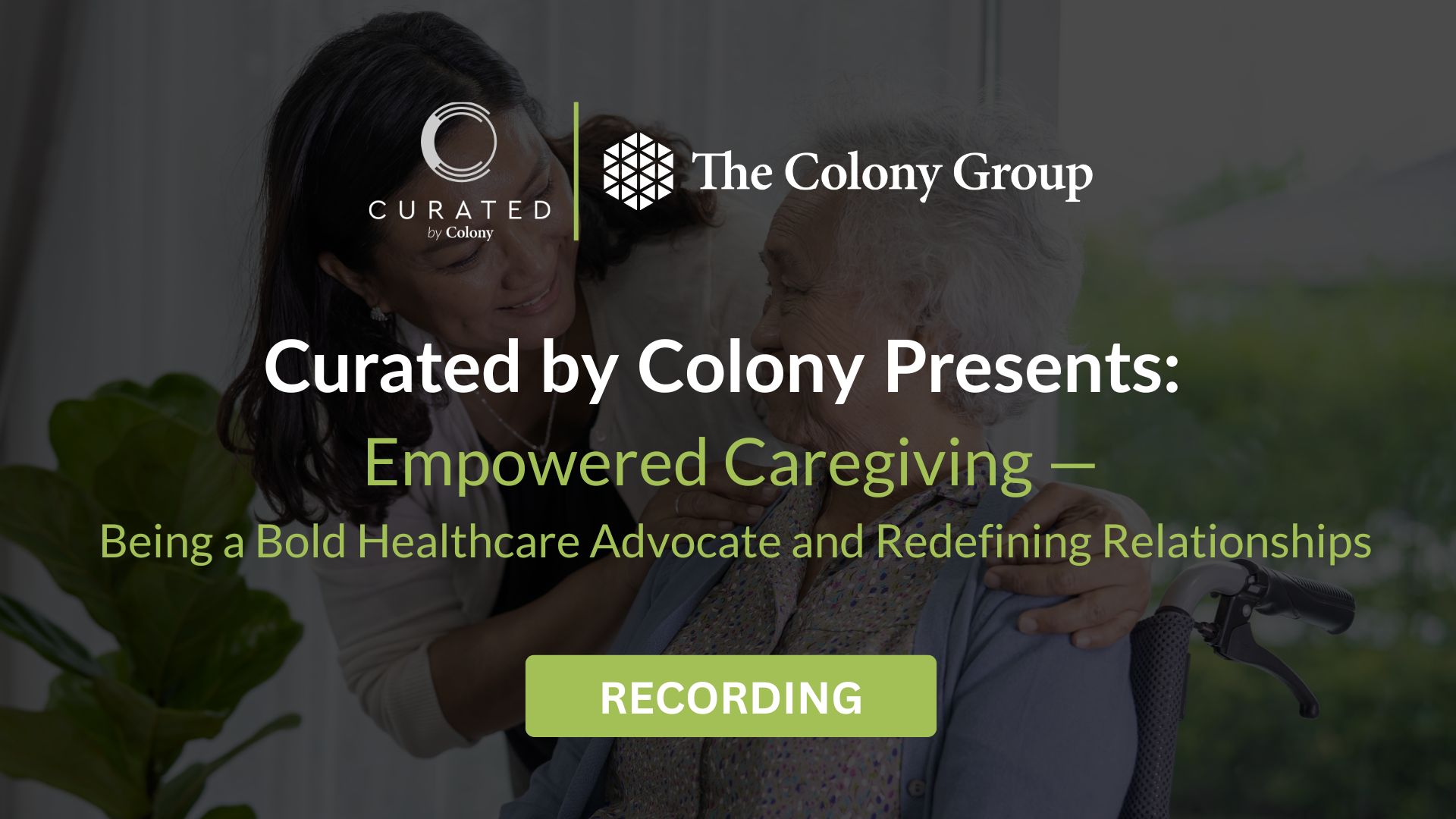 Curated by Colony Presents Empowered Caregiving Being a Bold Healthcare Advocate and Redefining Relationships